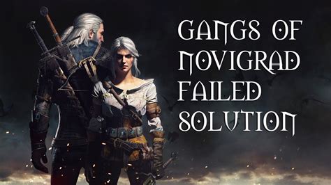 Basically, talk to everyone who asks to talk to you. . Gangs of novigrad failed